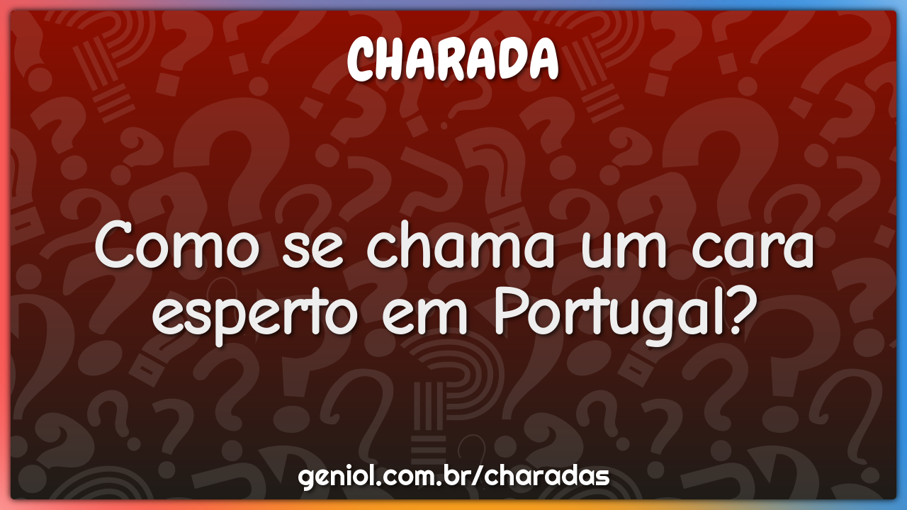 Como se chama um cara esperto em Portugal?
