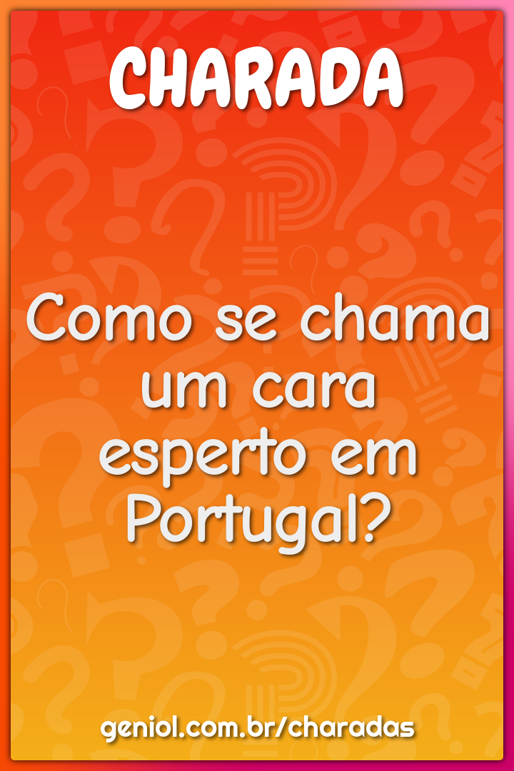 Como se chama um cara esperto em Portugal?