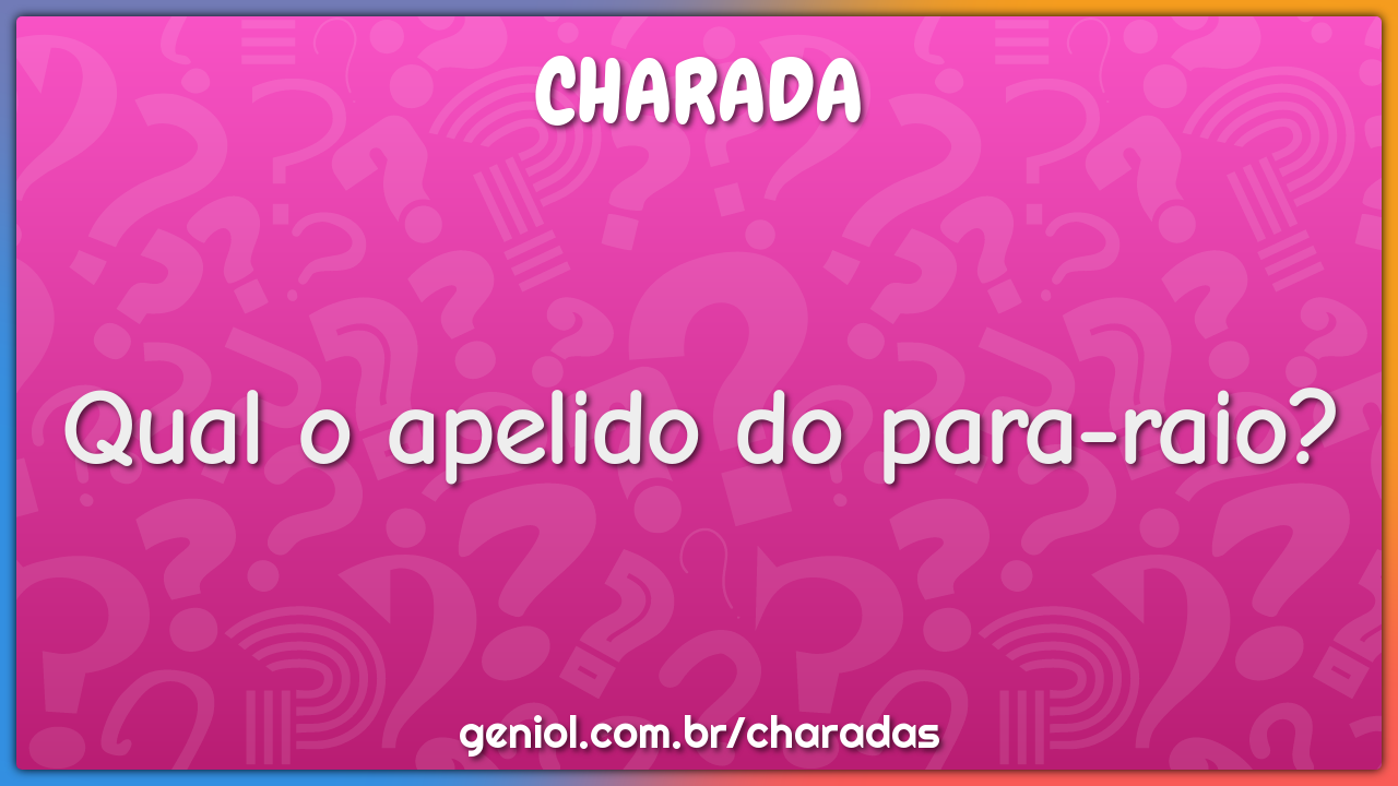 Qual o apelido do para-raio?