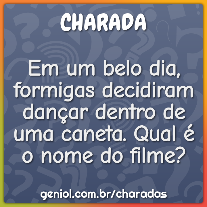 Em um belo dia, formigas decidiram dançar dentro de uma caneta. Qual é...