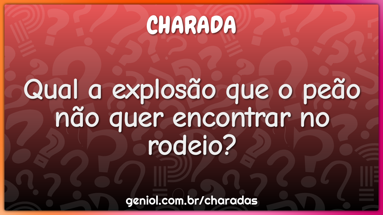 Qual a explosão que o peão não quer encontrar no rodeio?