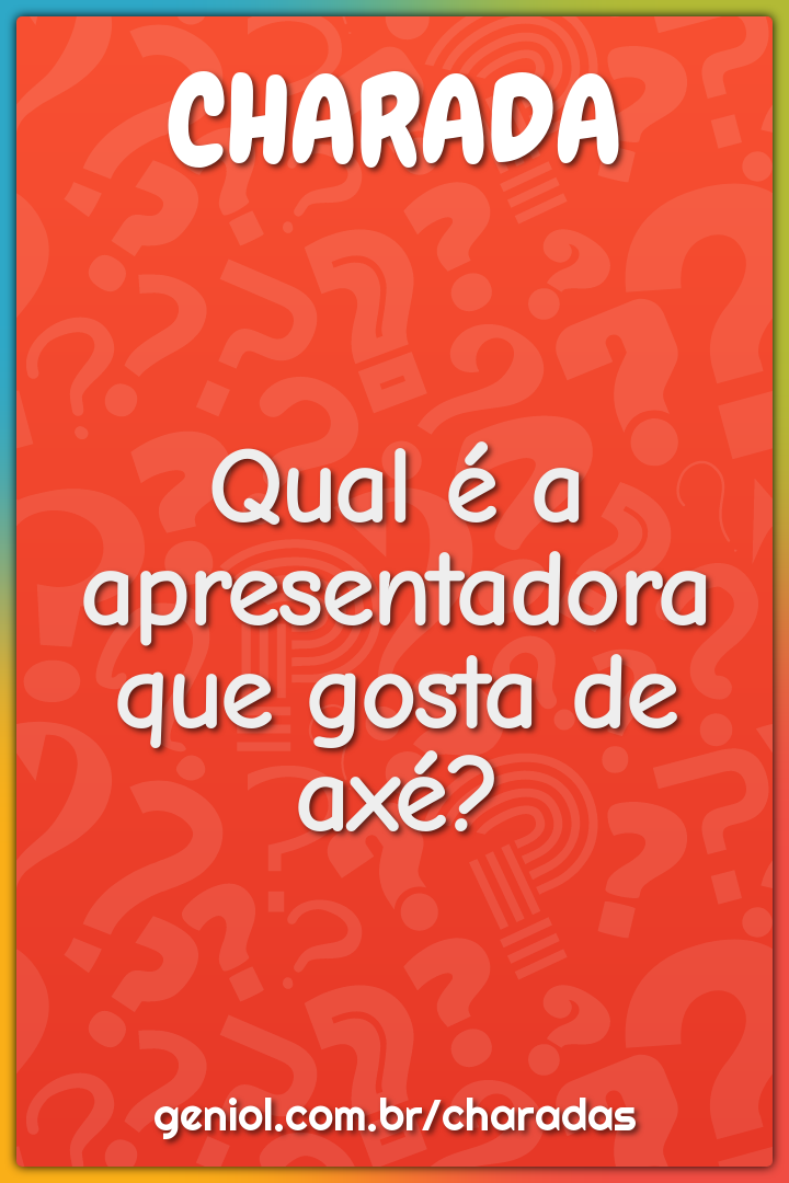 Qual é a apresentadora que gosta de axé?