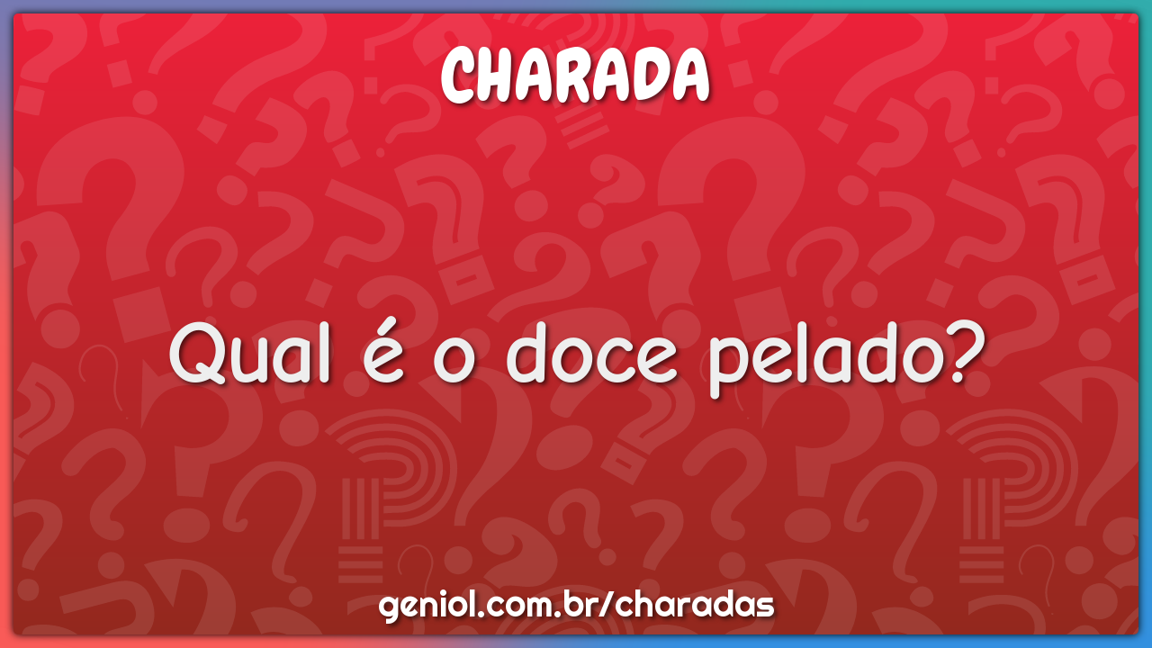 Qual é o doce pelado?