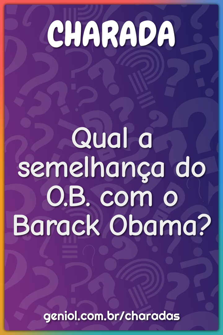 Qual a semelhança do O.B. com o Barack Obama?