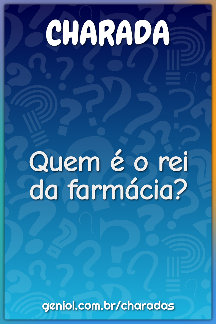 Quem é o rei da farmácia?