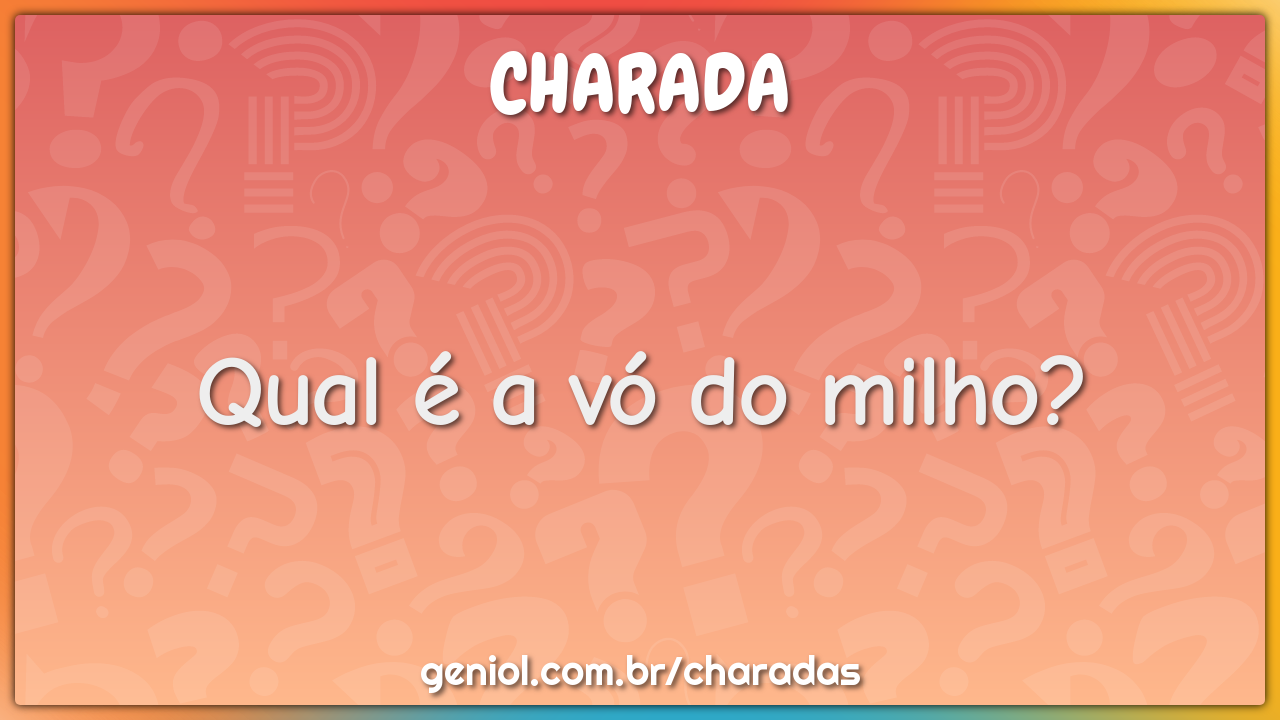 Qual é a vó do milho?