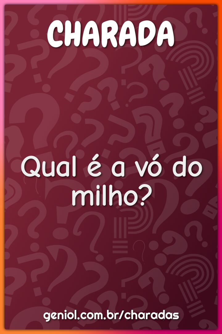 Qual é a vó do milho?