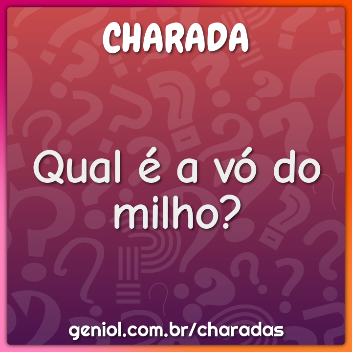 Qual é a vó do milho?