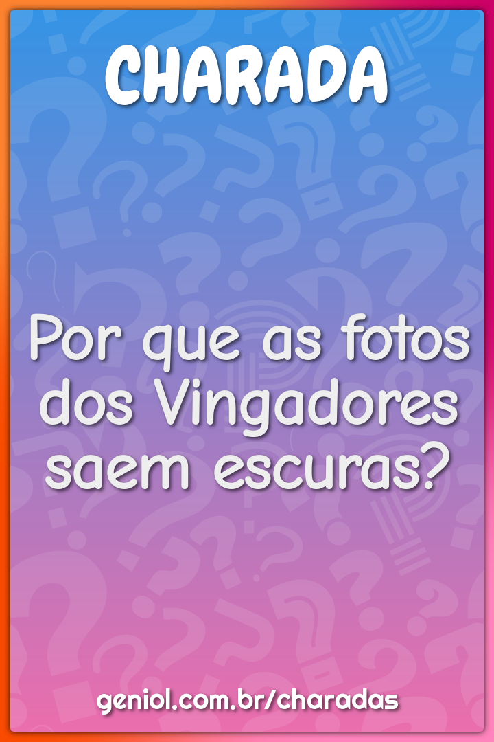 Por que as fotos dos Vingadores saem escuras?