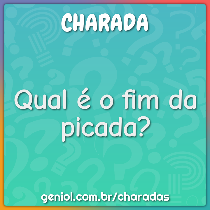 Qual é o fim da picada? - Charada e Resposta - Geniol