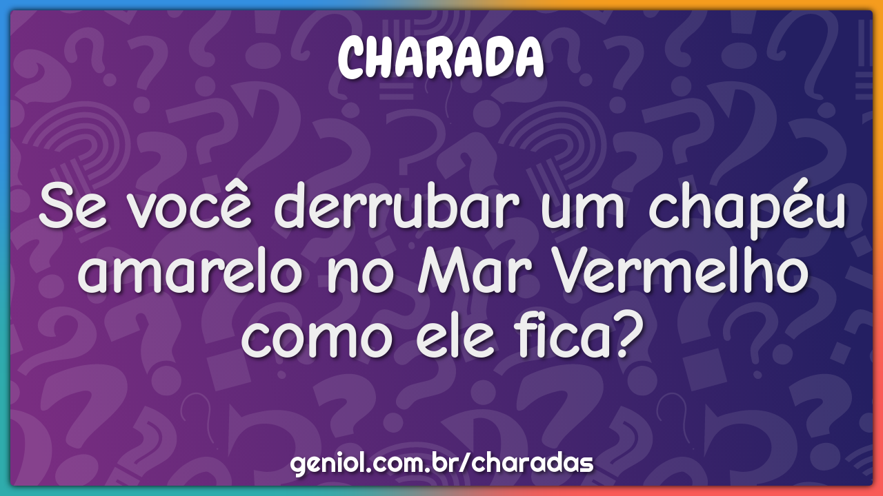 Se você derrubar um chapéu amarelo no Mar Vermelho como ele fica?