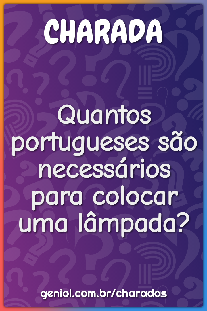 Quantos portugueses são necessários para colocar uma lâmpada?