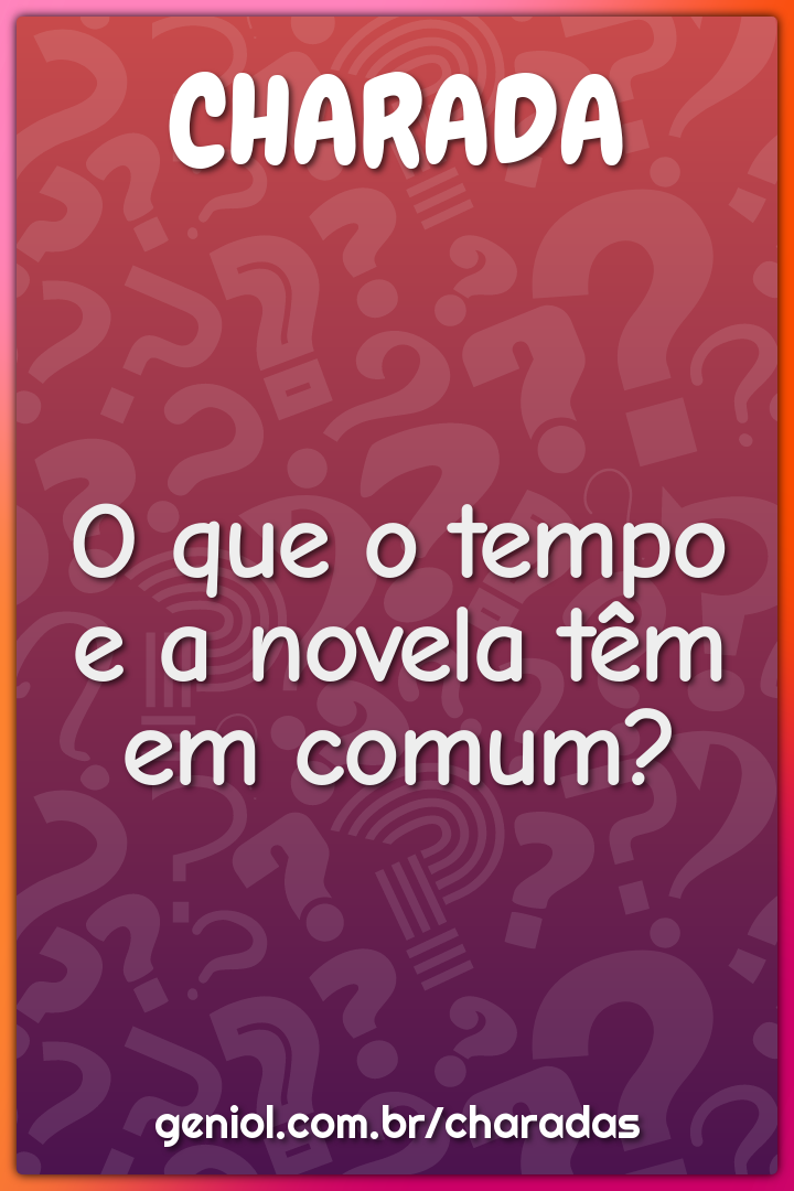 O que o tempo e a novela têm em comum?