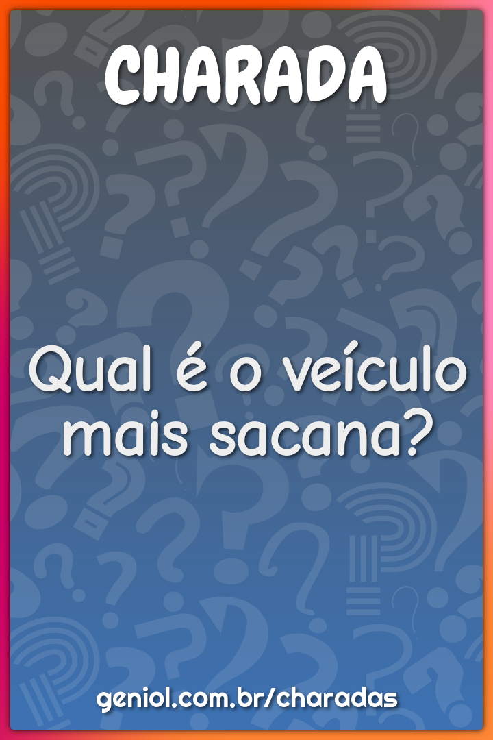 Qual é o veículo mais sacana?