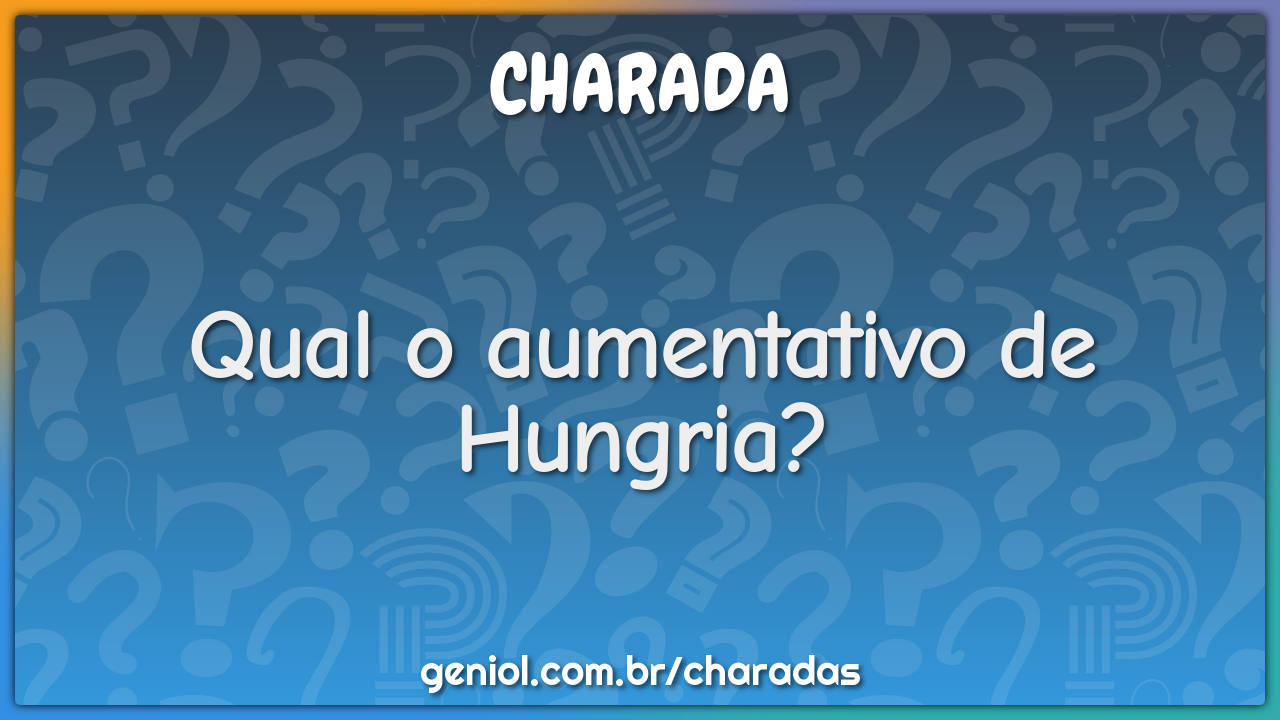 Qual o aumentativo de Hungria?