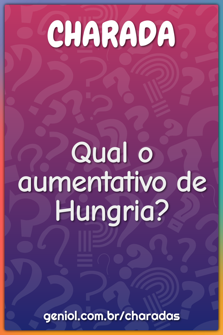 Qual o aumentativo de Hungria?