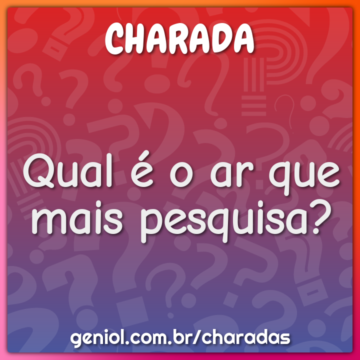 Qual é o ar que mais pesquisa?