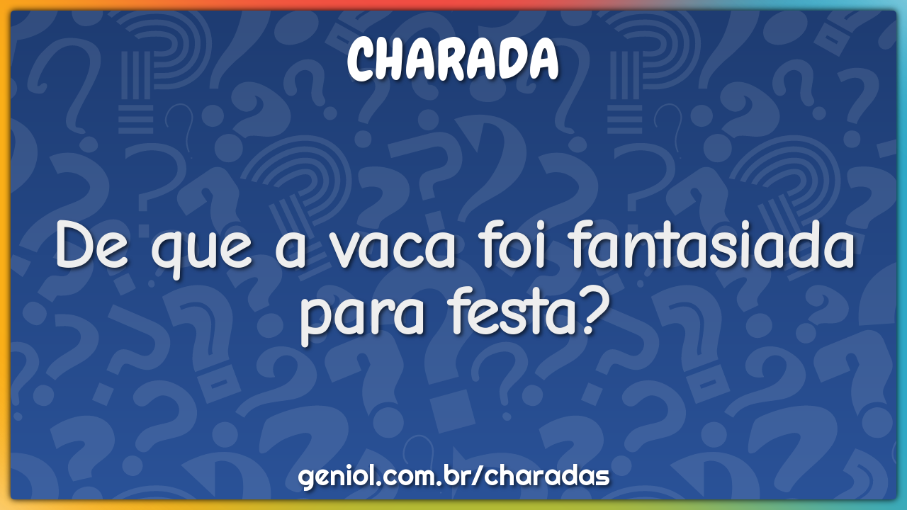 De que a vaca foi fantasiada para festa?