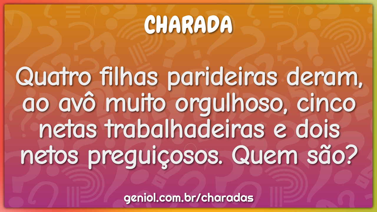 Quatro filhas parideiras deram, ao avô muito orgulhoso, cinco netas...