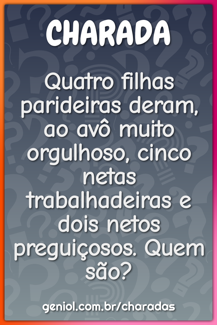 Quatro filhas parideiras deram, ao avô muito orgulhoso, cinco netas...