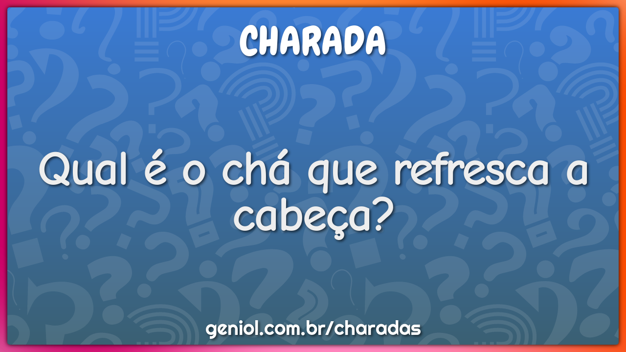 Qual é o chá que refresca a cabeça?