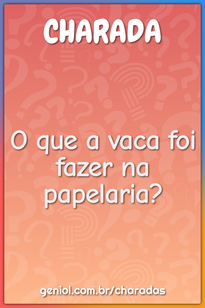 O que a vaca foi fazer na papelaria?