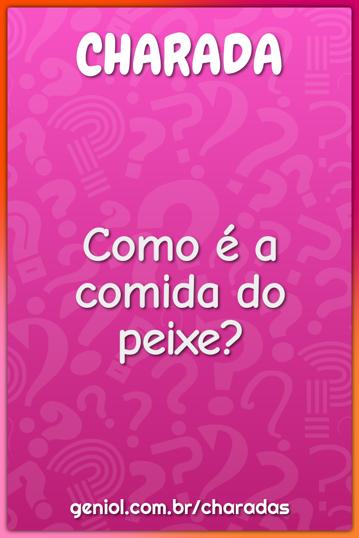 Como é a comida do peixe?