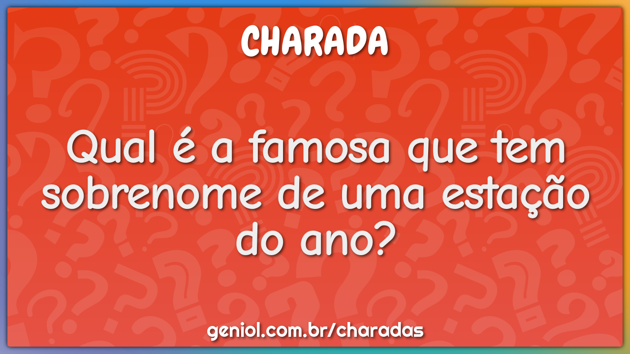 Qual é a famosa que tem sobrenome de uma estação do ano?