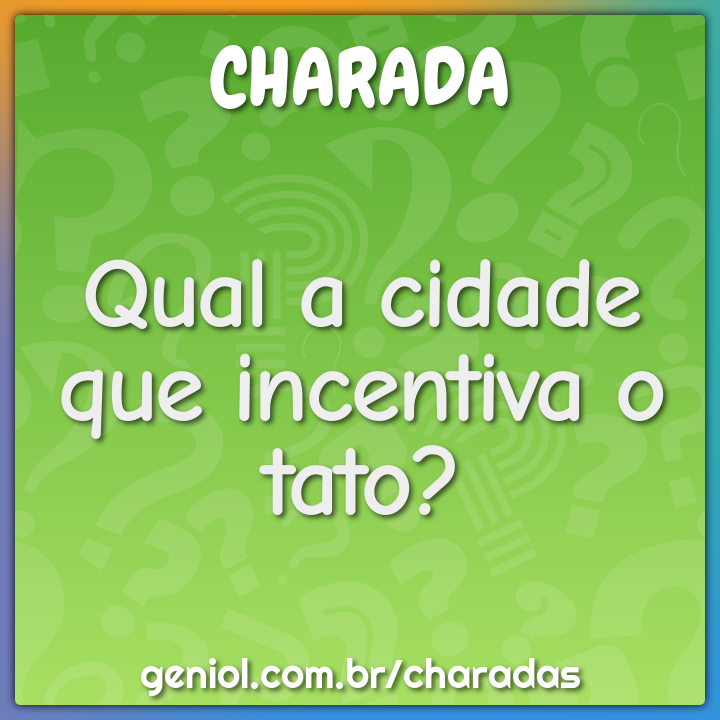 Qual a cidade que incentiva o tato?
