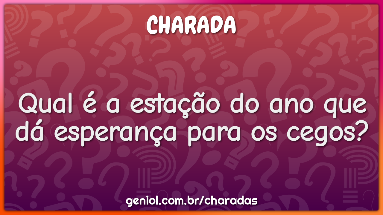 Qual é a estação do ano que dá esperança para os cegos?