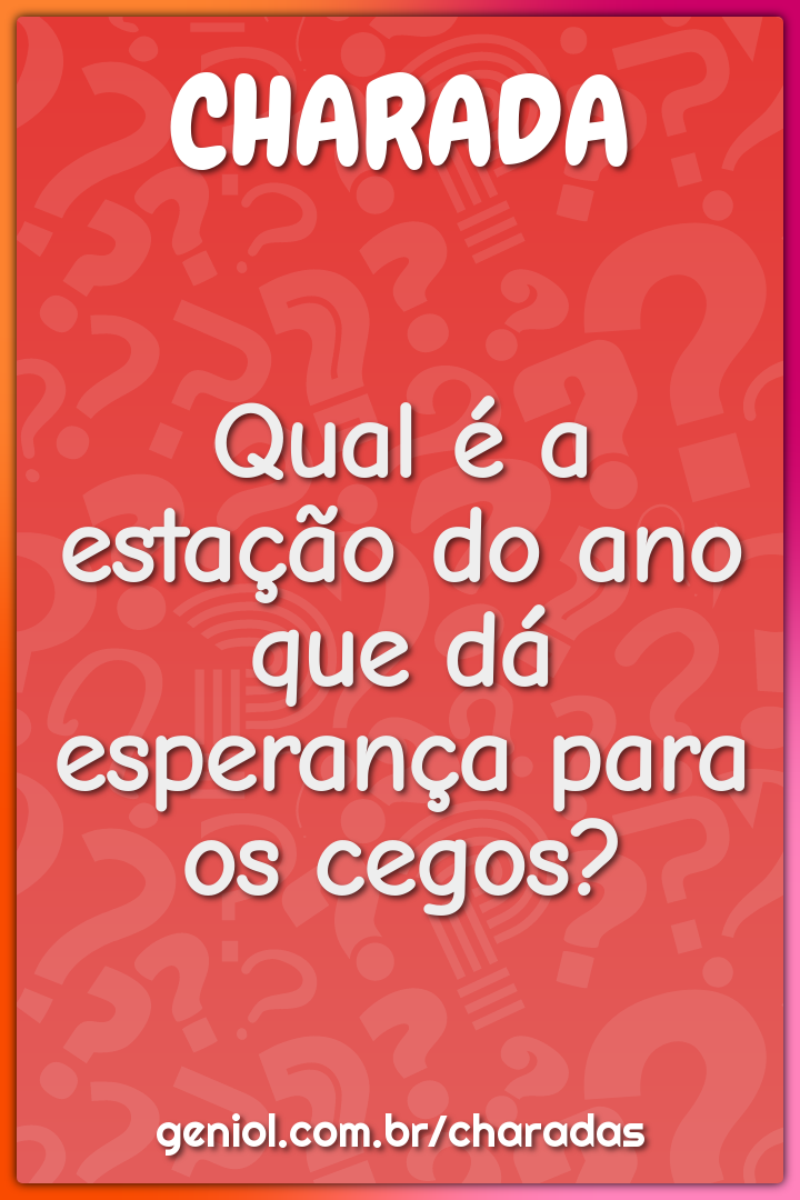 Qual é a estação do ano que dá esperança para os cegos?