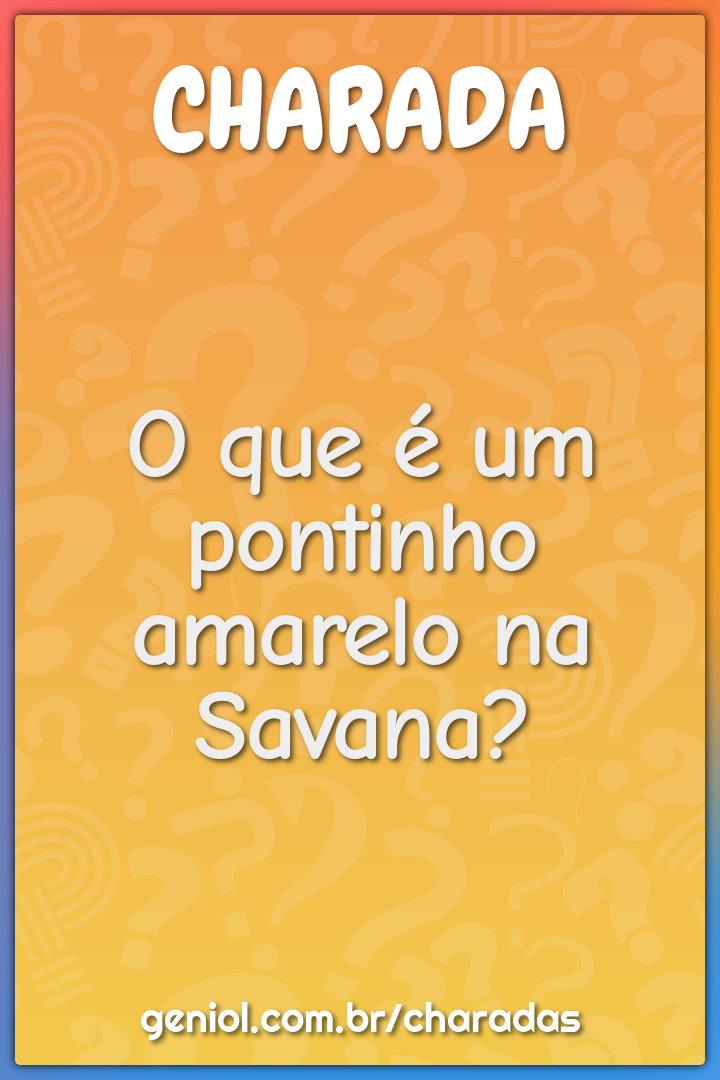 O que é um pontinho amarelo na Savana?