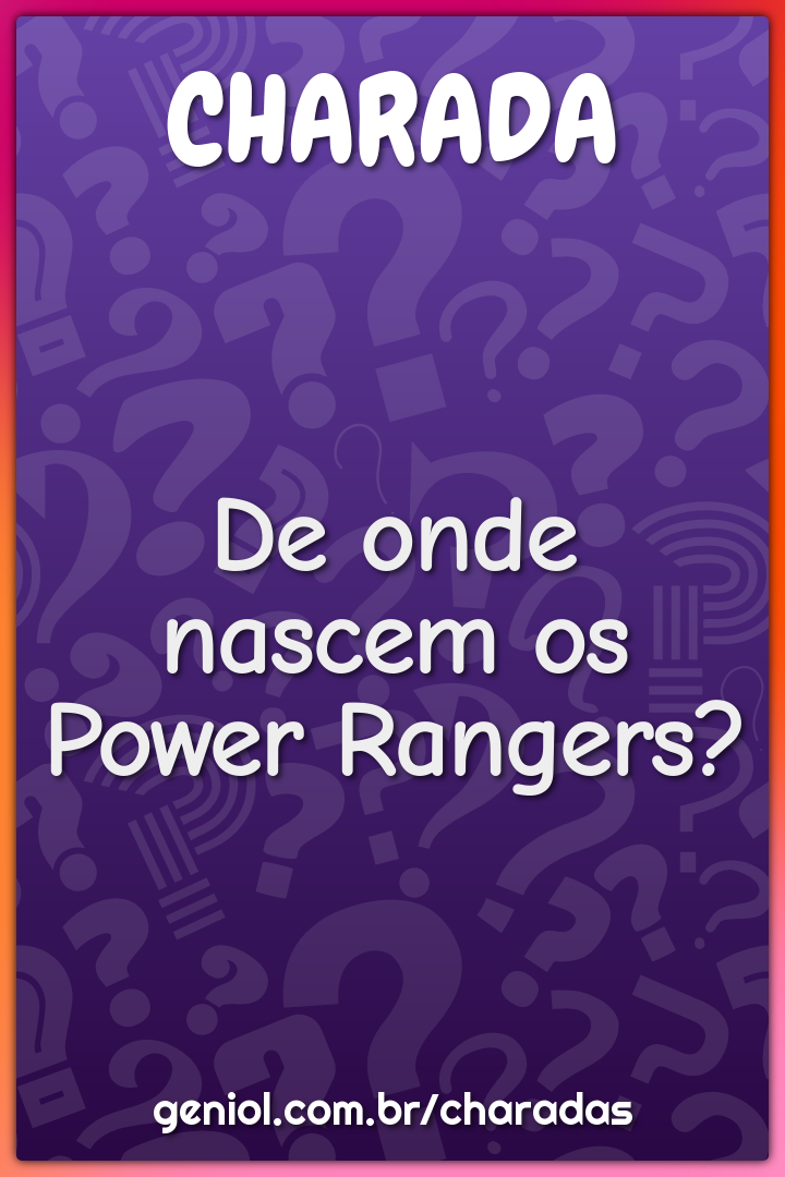 De onde nascem os Power Rangers?