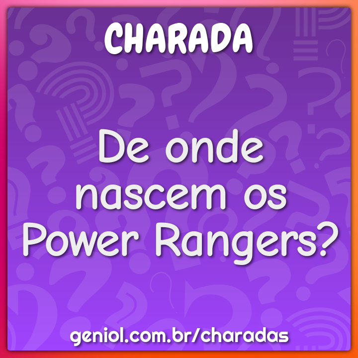 De onde nascem os Power Rangers?