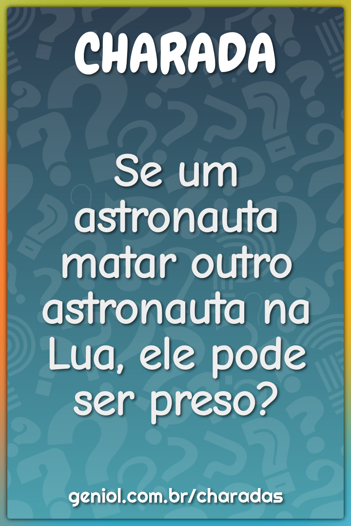 Se um astronauta matar outro astronauta na Lua, ele pode ser preso?