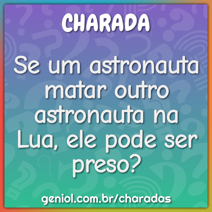 Se um astronauta matar outro astronauta na Lua, ele pode ser preso?