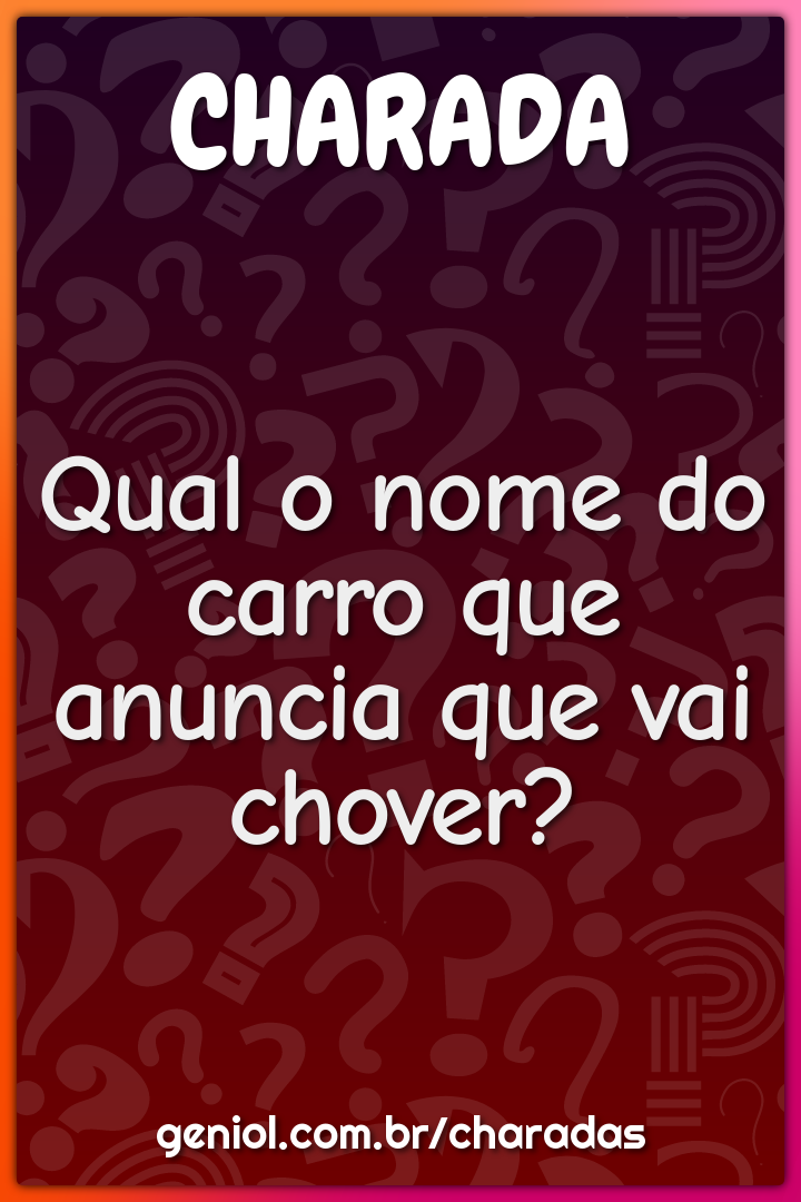 Qual o nome do carro que anuncia que vai chover?