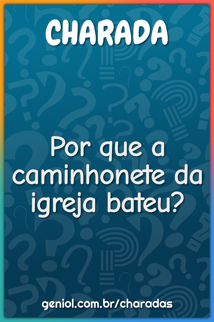 Por que a caminhonete da igreja bateu?