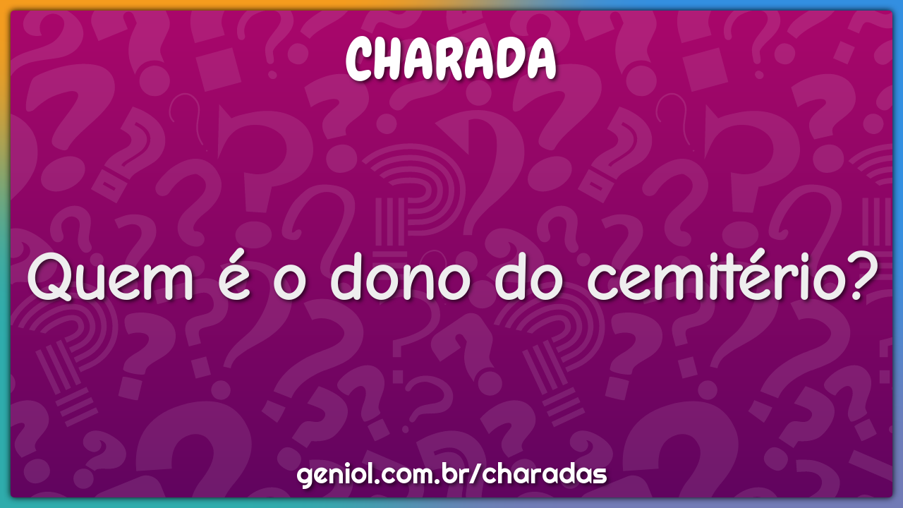 Quem é o dono do cemitério?