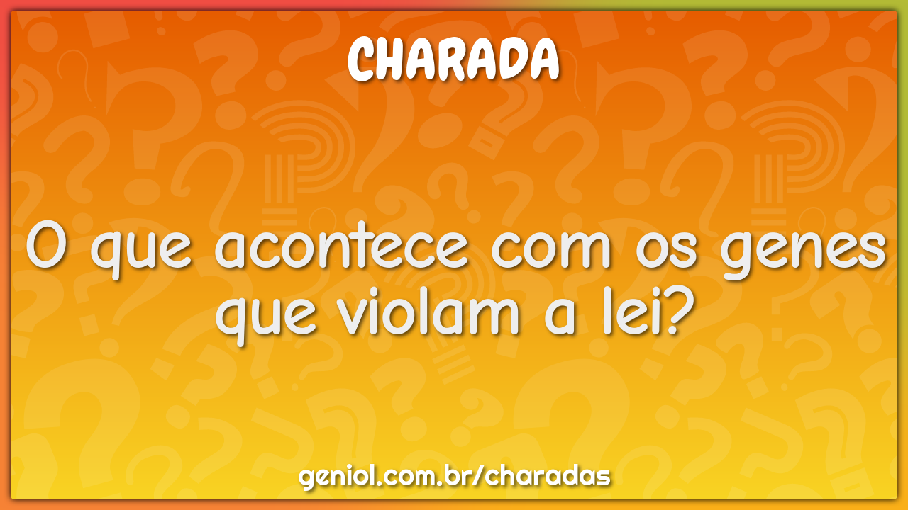 O que acontece com os genes que violam a lei?