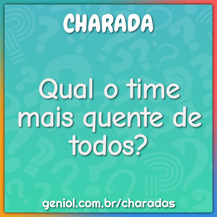 Qual o time mais quente de todos?