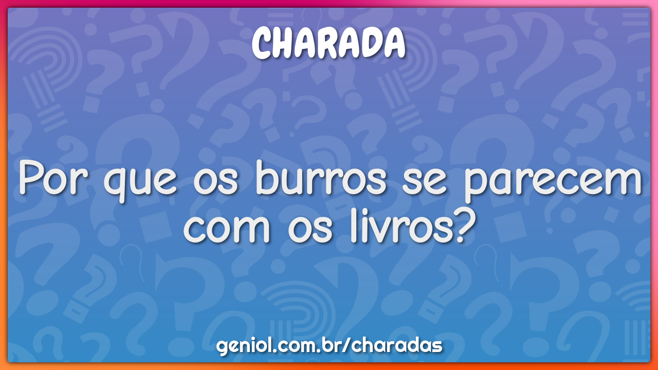 Por que os burros se parecem com os livros?