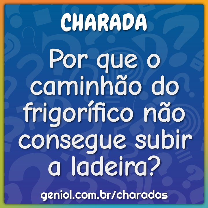 Por que o caminhão do frigorífico não consegue subir a ladeira?