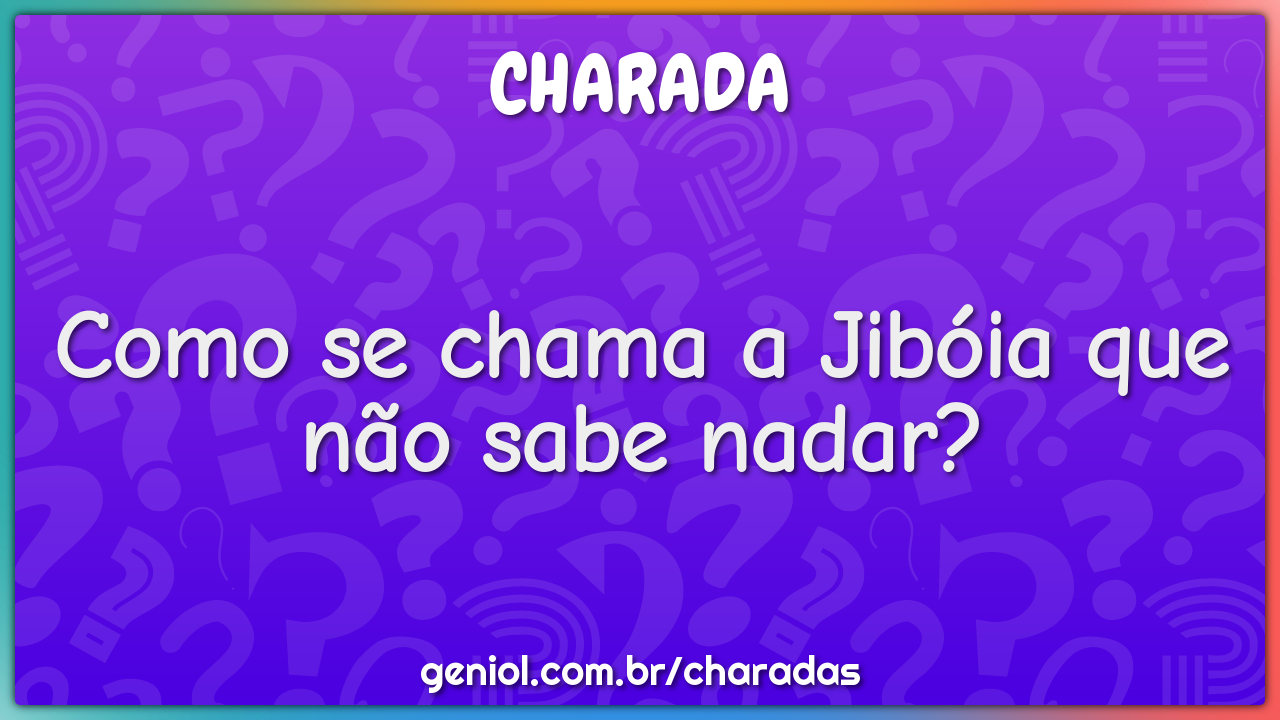 Como se chama a Jibóia que não sabe nadar?