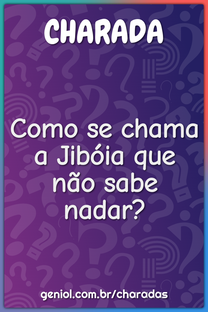 Como se chama a Jibóia que não sabe nadar?