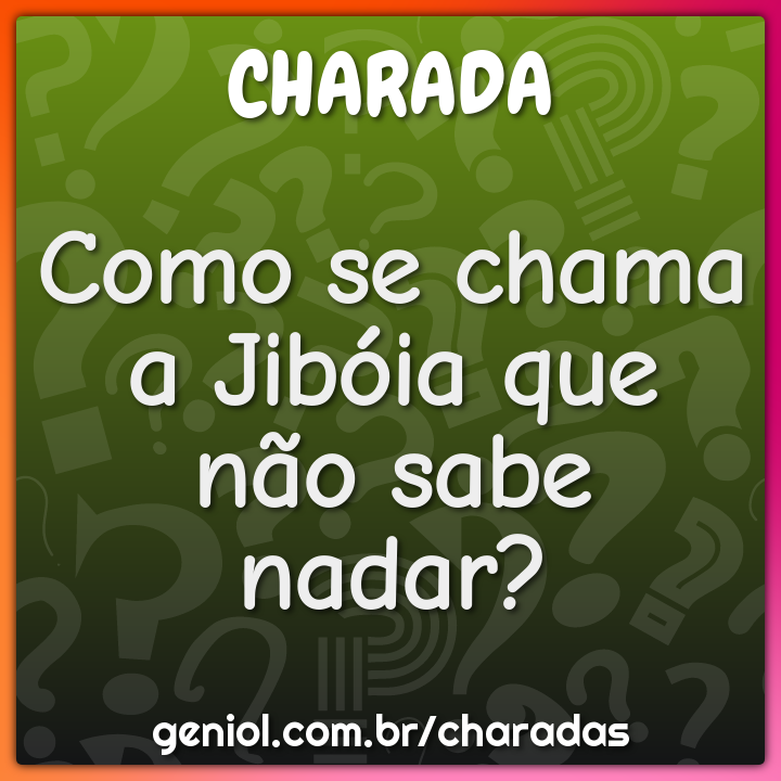 Como se chama a Jibóia que não sabe nadar?