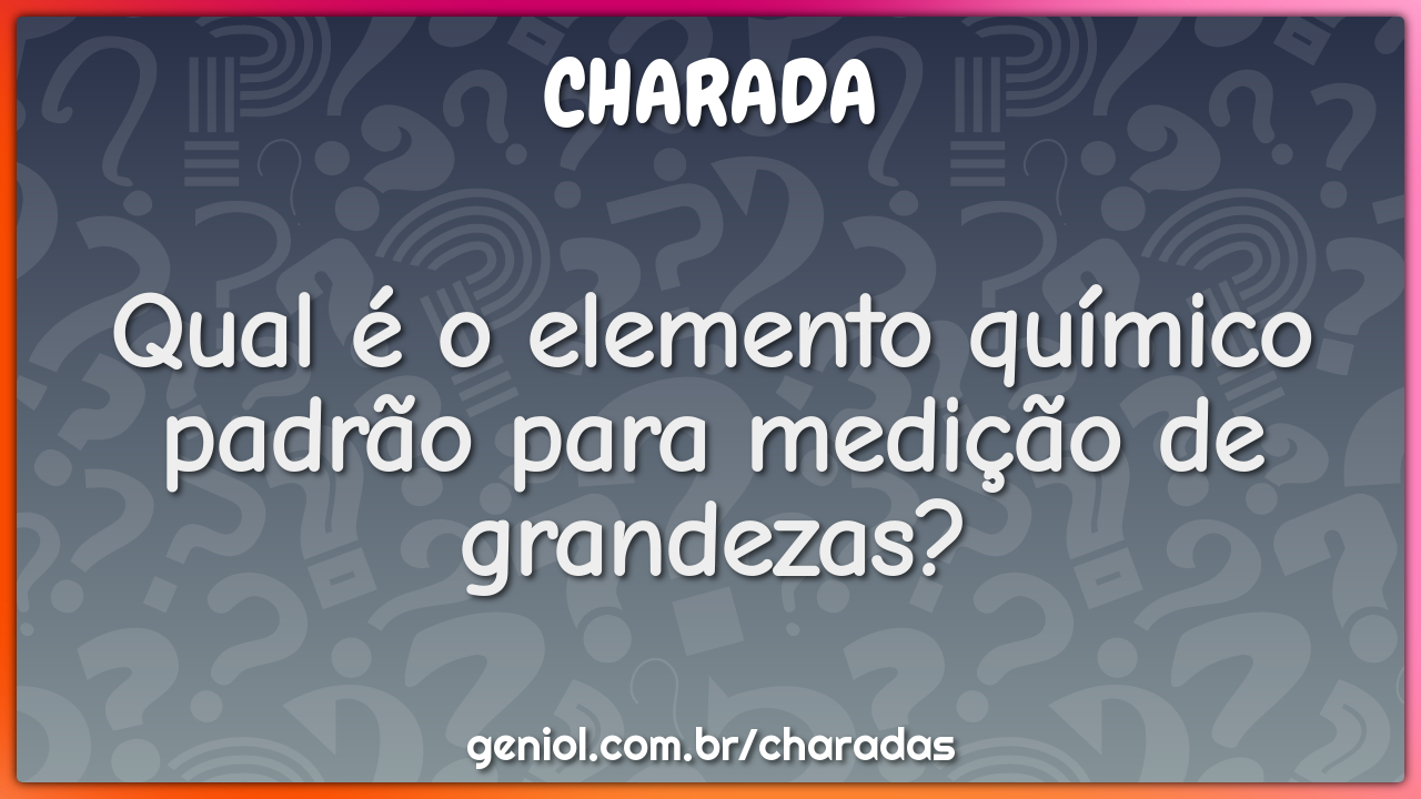 Qual é o elemento químico padrão para medição de grandezas?
