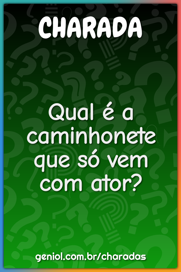 Qual é a caminhonete que só vem com ator?