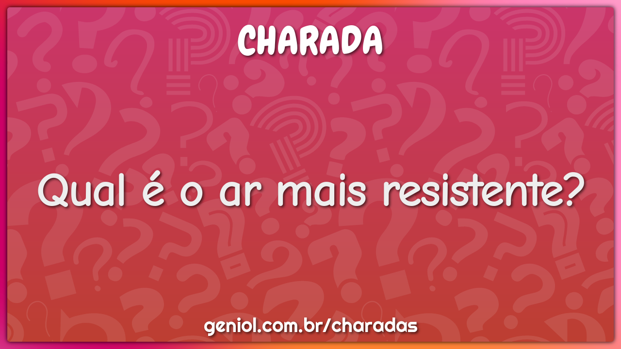 Qual é o ar mais resistente?