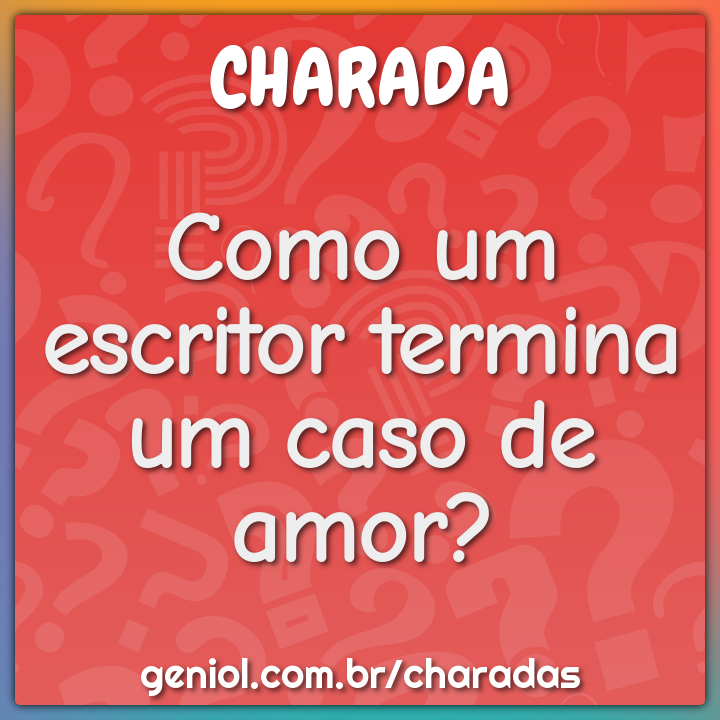 Como um escritor termina um caso de amor?